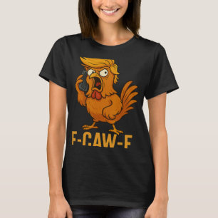 F-caw-f Funny Chicken Humour Quote Rooster Meme No T-Shirt
