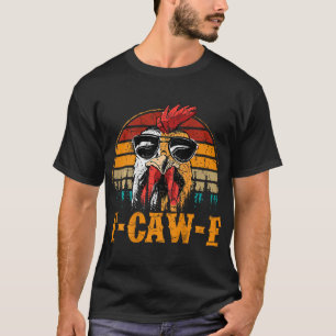 F-caw-f Funny Chicken Humour Quote Rooster Meme (o T-Shirt