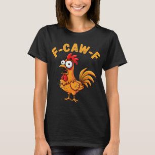 F-caw-f Funny Chicken Humour Quote Rooster Meme (o T-Shirt