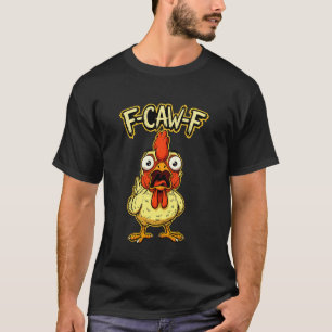 F-Caw-F Funny Chicken Meme Humour Quote Rooster T-Shirt
