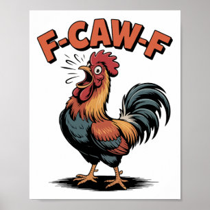 F Caw F Funny Chicken Quote Rooster Humour Meme Me Poster