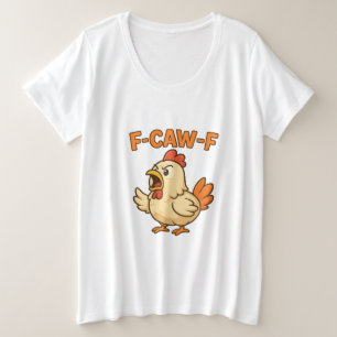 F-CAW-F Funny Chicken   Quote Rooster Meme T-shirt Plus Size T-Shirt