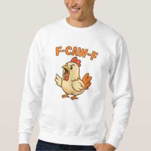 F-CAW-F Funny Chicken   Quote Rooster Meme T-shirt Sweatshirt