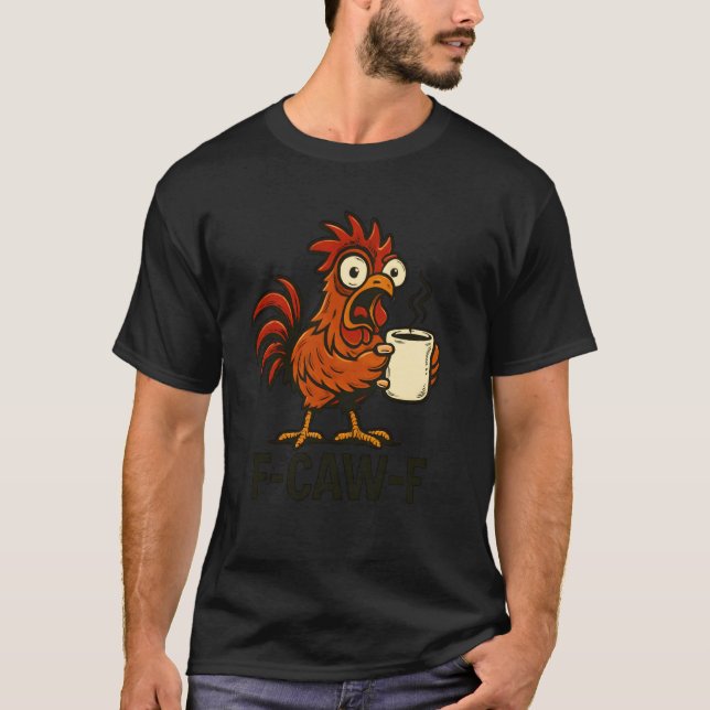 F-Caw-F - Funny Chicken Rooster Coffee T-Shirt (Front)