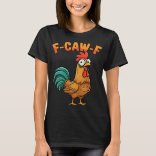 F-caw-f Funny Chicken Rooster Saying Cartoon Farm T-Shirt