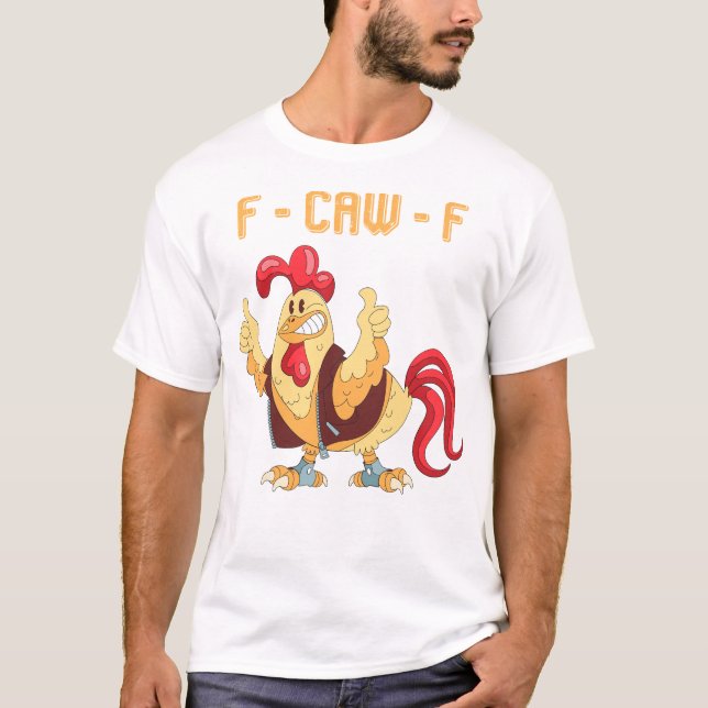 F-Caw-F Funny Chicken T-Shirt (Front)