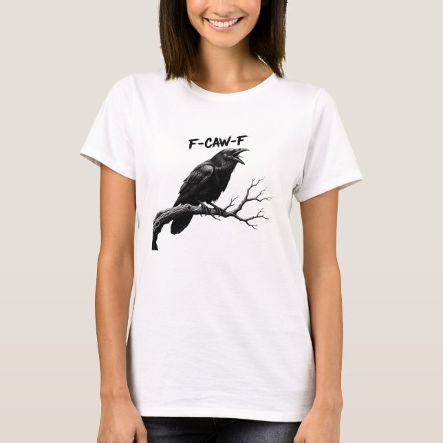 F-Caw-F Funny crow Humour F-Caw-F Quote Rooster  T-Shirt (Front)