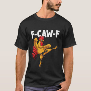 F-CAW-F Funny Karate Rooster fcawf Kungfu Chicken  T-Shirt