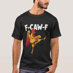 F-CAW-F Funny Karate Rooster fcawf Kungfu Chicken  T-Shirt