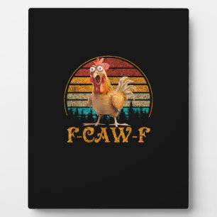F-Caw-F Funny Quote Chicken Meme F-Caw-F Plaque