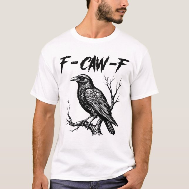 F-Caw-F Funny Raven Gothic Crow T-Shirt (Front)