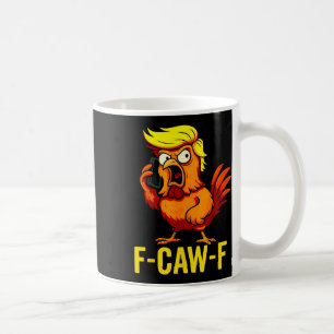F-caw-f Funny Trump Chicken Calling Humour Quote R Coffee Mug