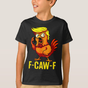 F-Caw-F Funny Trump Chicken Calling Humour Quote T-Shirt