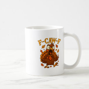 F-caw-f Funny Turkey Humor F-caw-f Quote Thanksgiv Coffee Mug