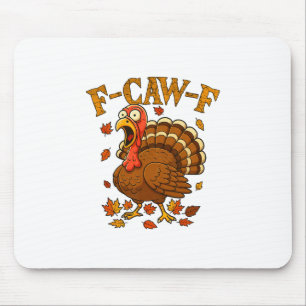 F-caw-f Funny Turkey Humor F-caw-f Quote Thanksgiv Mouse Pad