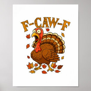 F-caw-f Funny Turkey Humor F-caw-f Quote Thanksgiv Poster