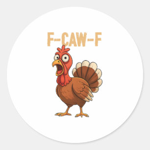 F-caw-f Funny Turkey Thanksgiving Humor Quote Turk Classic Round Sticker