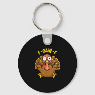 F Caw F Gobble Till You Wobble Funny Turkey Friend Key Ring
