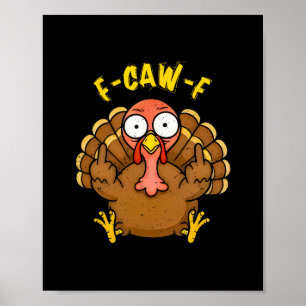 F Caw F Gobble Till You Wobble Funny Turkey Friend Poster