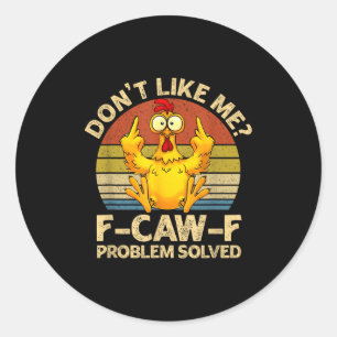 F-caw-f Humor Angry Chicken Dont Like Me Problem S Classic Round Sticker