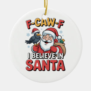 F-Caw-F I Believe in Santa Funny Christmas Crow Ceramic Tree Decoration