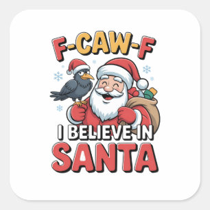 F-Caw-F I Believe in Santa Funny Christmas Crow Square Sticker