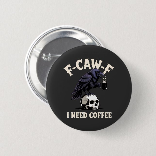 F-Caw-F I Need Coffee Features Crow Raven Funny   6 Cm Round Badge (Front & Back)