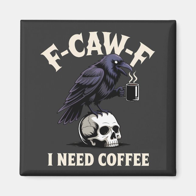 F-Caw-F I Need Coffee Features Crow Raven Funny   Magnet (Front)