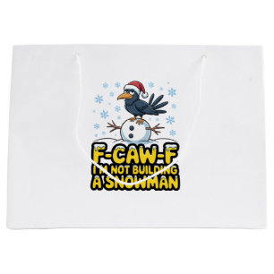 F-Caw-F I'm Not Building a Snowman Funny Christmas Large Gift Bag