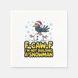 F-Caw-F I'm Not Building a Snowman Funny Christmas Napkin