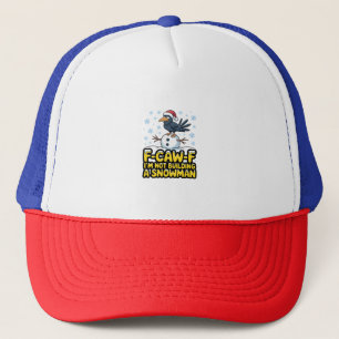F-Caw-F I'm Not Building a Snowman Funny Christmas Trucker Hat