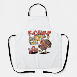F-Caw-F I'm Not Sitting at the Kids Table Turkey Apron