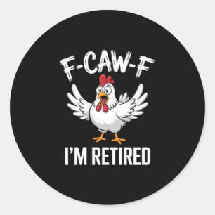 F-caw-f I'm Retired Chicken Lovers Humorous Retire Classic Round Sticker