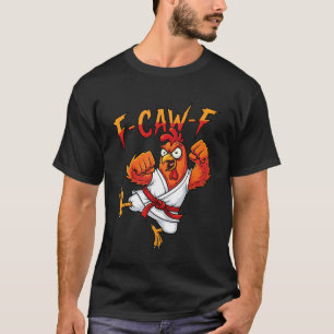 F-CAW-F Karate Rooster Kungfu Chicken fcawf Funny  T-Shirt