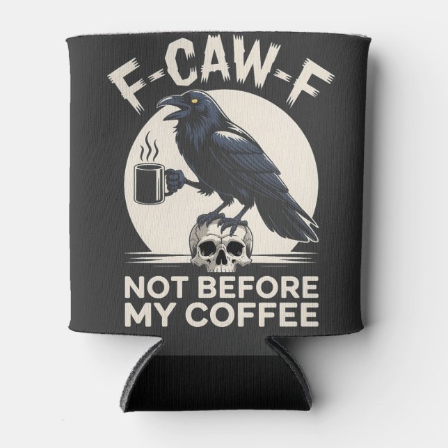 F-Caw-F Not Before My Coffee Funny Raven Crow  Can Cooler (Front)