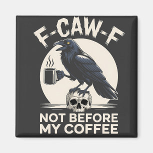 F-Caw-F Not Before My Coffee Funny Raven Crow  Magnet