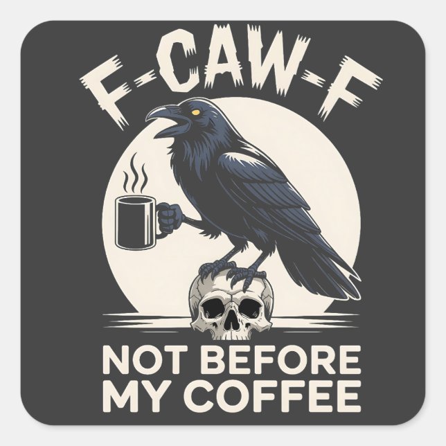 F-Caw-F Not Before My Coffee Funny Raven Crow  Square Sticker (Front)