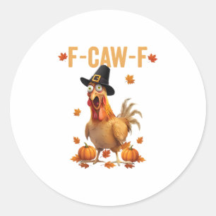 F-caw-f Pilgrim Chicken Funny Thanksgiving Turkey Classic Round Sticker