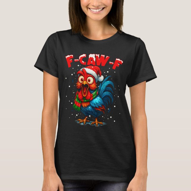 F Caw F Rooster Christmas Fcawf Chicken Whisperer  T-Shirt (Front)