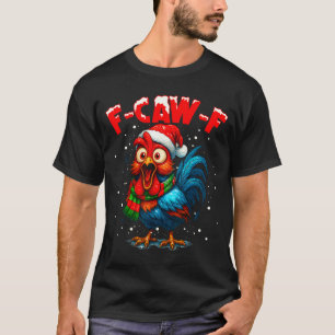 F Caw F Rooster Christmas Fcawf Chicken Whisperer  T-Shirt