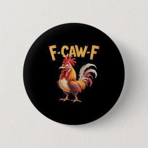 F Caw F Rooster, F-caw-f Funny Chicken 6 Cm Round Badge