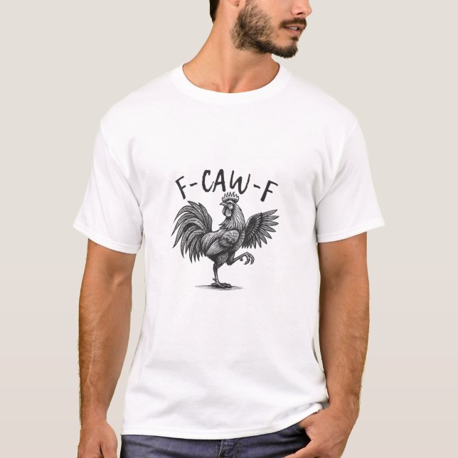 F Caw F Rooster, F-Caw-F Funny Chicken Humour Cool T-Shirt (Front)