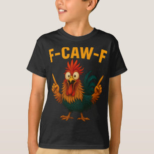 F Caw F Rooster Funny Bird Chicken Whisperer Fawk T-Shirt
