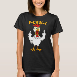 F Caw F Rooster Funny Bird Chicken Whisperer Fawk T-Shirt