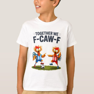 F Caw F Rooster Funny Bird Fcawf Chicken Soccer Fa T-Shirt