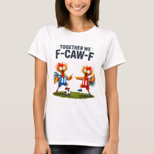 F Caw F Rooster Funny Bird Fcawf Chicken Soccer Fa T-Shirt