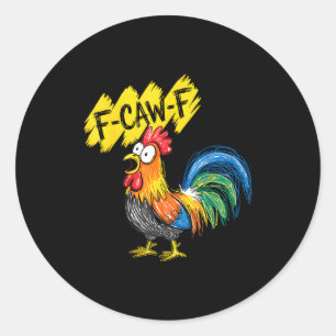 F Caw F Rooster Funny Bird Fcawf Chicken Whisperer Classic Round Sticker