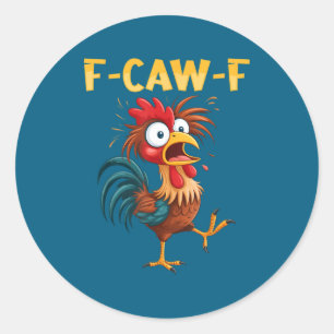 F Caw F Rooster Funny Bird Fcawf Chicken Whisperer Classic Round Sticker