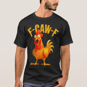 F Caw F Rooster Funny Bird Fcawf Chicken Whisperer T-Shirt