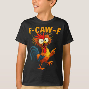 F Caw F Rooster Funny Bird Fcawf Chicken Whisperer T-Shirt
